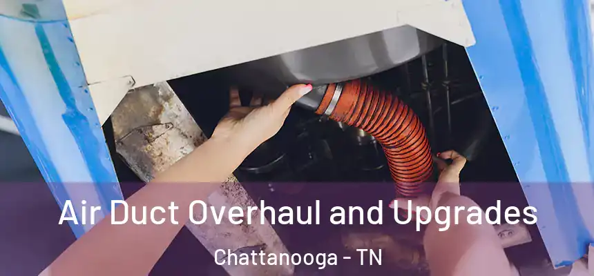  Air Duct Overhaul and Upgrades Chattanooga - TN