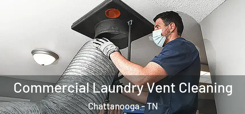  Commercial Laundry Vent Cleaning Chattanooga - TN
