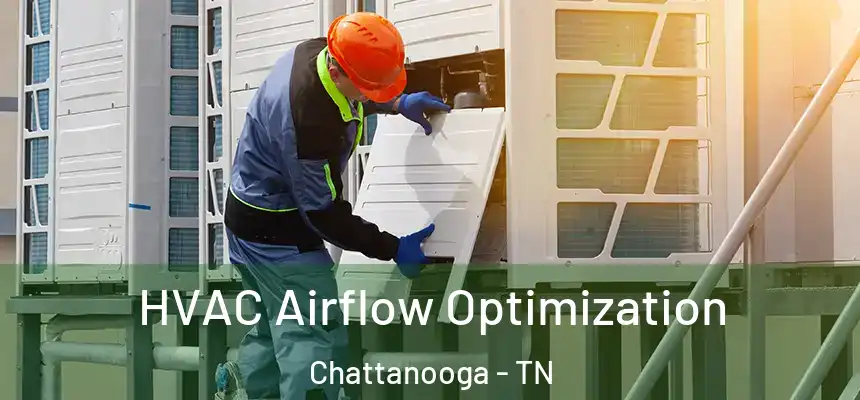  HVAC Airflow Optimization Chattanooga - TN
