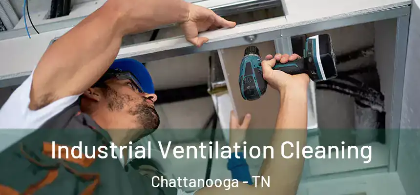  Industrial Ventilation Cleaning Chattanooga - TN
