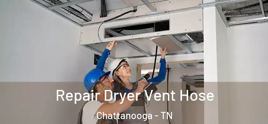  Repair Dryer Vent Hose Chattanooga - TN