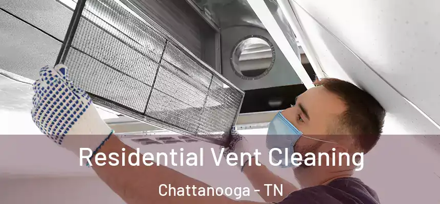  Residential Vent Cleaning Chattanooga - TN
