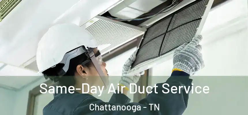  Same-Day Air Duct Service Chattanooga - TN