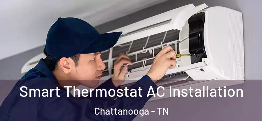  Smart Thermostat AC Installation Chattanooga - TN